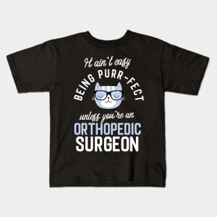 Orthopedic Surgeon Cat Lover Gifts - It ain't easy being Purr Fect Kids T-Shirt